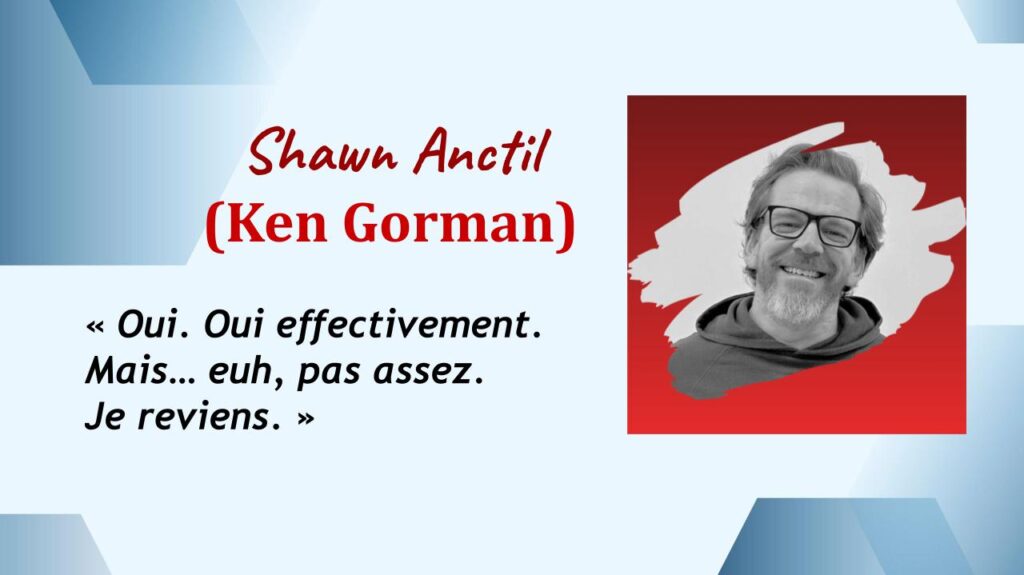 Shawn Anctil (Ken Gorman)