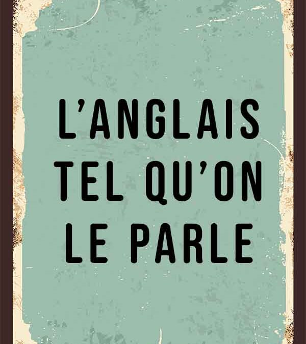 L’anglais tel qu’on le parle