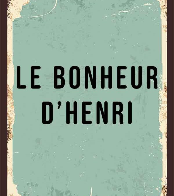 Le bonheur d’Henri
