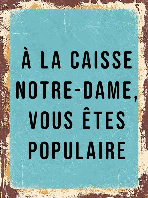 À la caisse Notre-Dame, vous êtes populaire