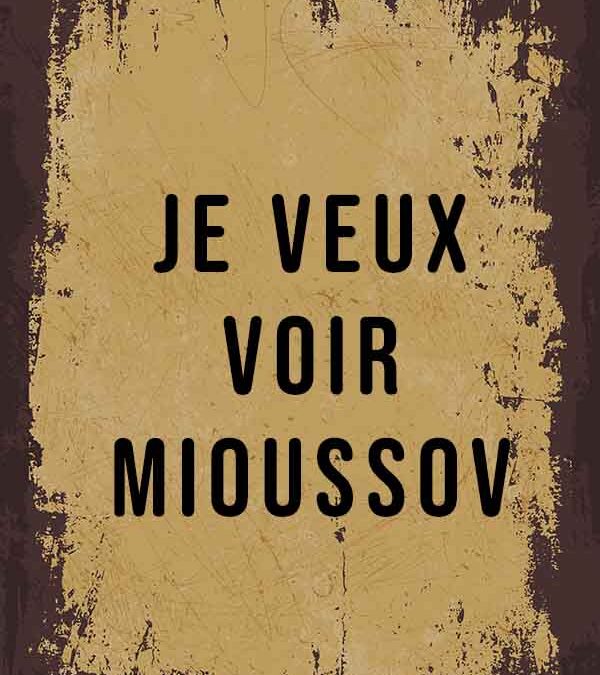 Je veux voir Mioussov