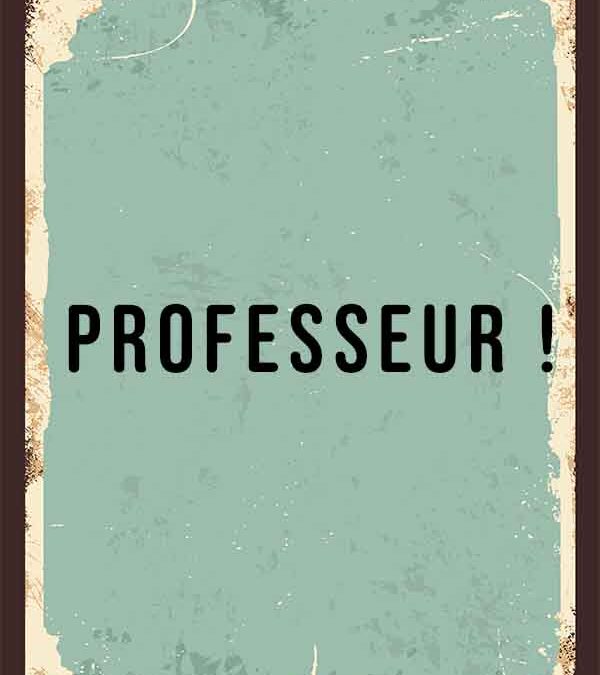 Professeur !