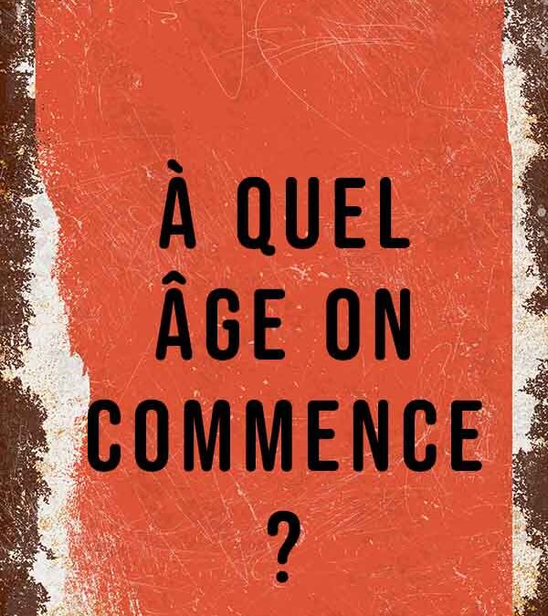 À quel âge on commence ?