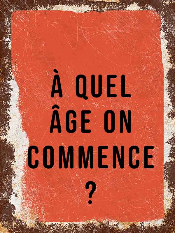 À quel âge on commence ?